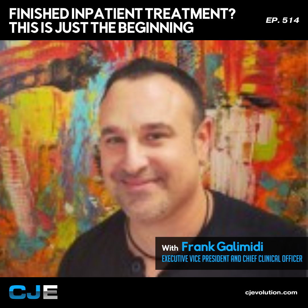 Frank Galimidi – Finished Inpatient Treatment? This is just the beginning